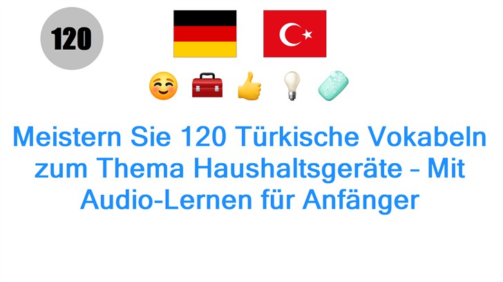 Meistern Sie 120 Türkische Vokabeln zum Thema Haushaltsgeräte – Mit Audio-Lernen für Anfänger